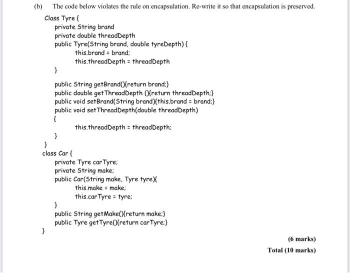 (b) The code below violates the rule on encapsulation. Re-write it