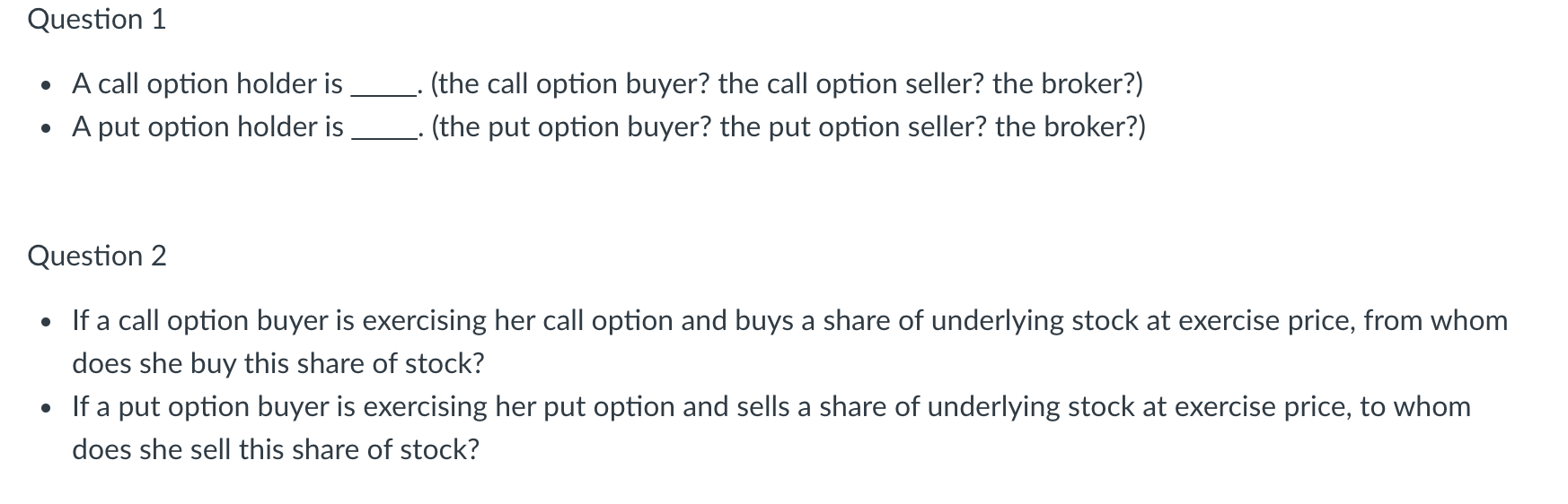 Question 1 A call option holder is A put option holder