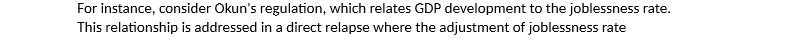 For instance, consider Okun's regulation, which relates GDP development to the
