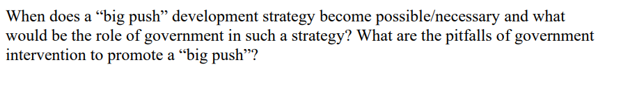  When does a \"big push\" development strategy become possibleecessary and what