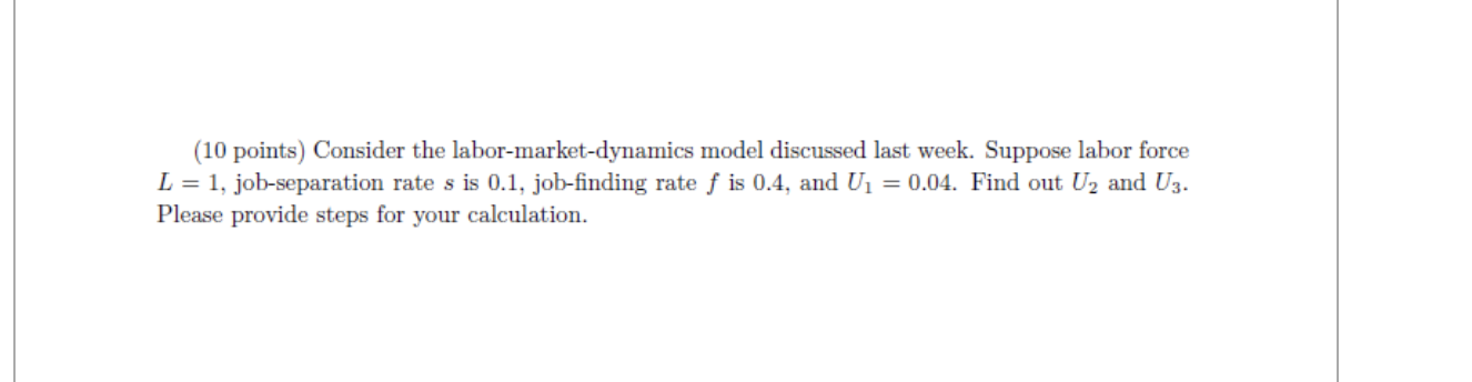  (10 points) Consider the labor-market-dynamics model discussed last week. Suppose labor
