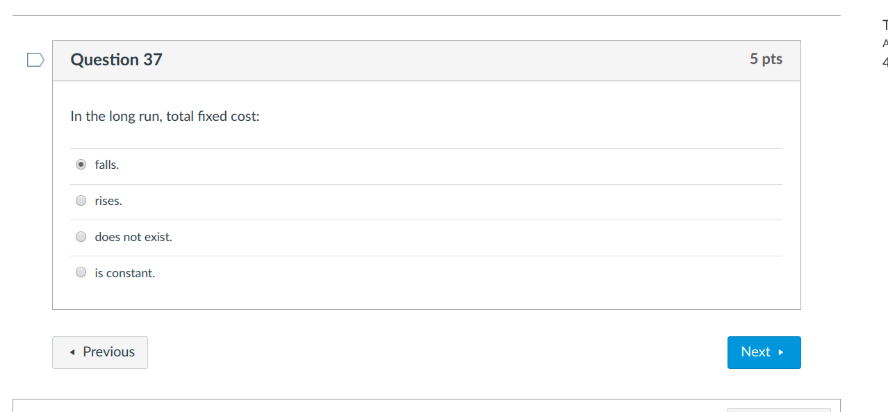  ..................................................................................... Question 37 5 pts In the long run, total fixed