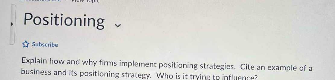  Positioning Subscribe Explain how and why firms implement positioning strategies. Cite