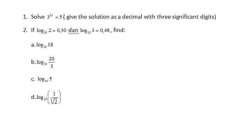  1. Solve 3"* =5 ( give the solution as a decimal