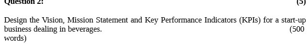  Question 2: (5) Design the Vision, Mission Statement and Key Performance