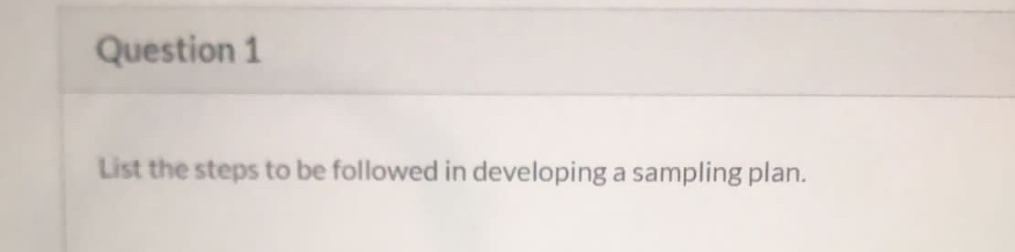 List the steps to be followed in developing a sampling plan. Question