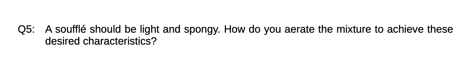 Q5: A souffle should be light and spongy. How do you