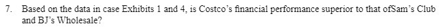7. Based on the data in case Exhibits 1 and 4,