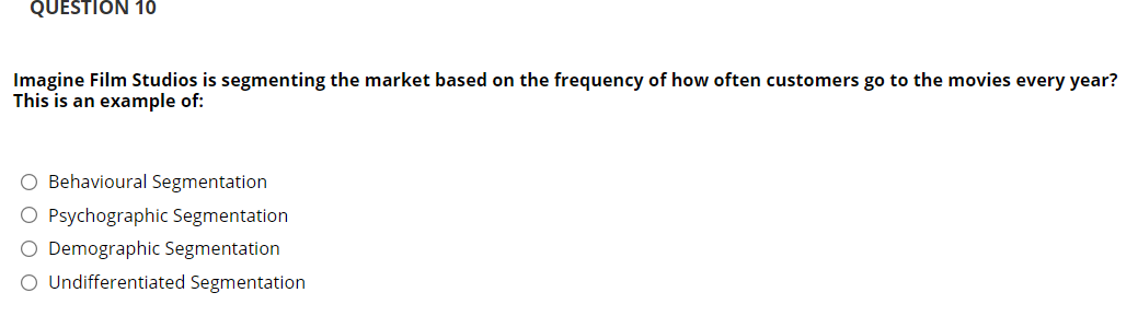 QUESTION 10 Imagine Film Studios is segmenting the market based on