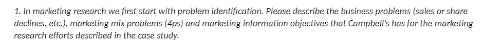 1. In marketing research we first start with problem identification. Please