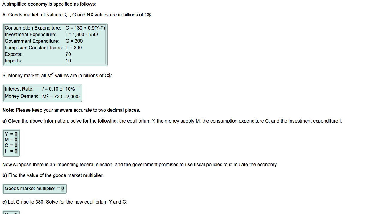 please solve this question : A simplified economy is specified as follows: