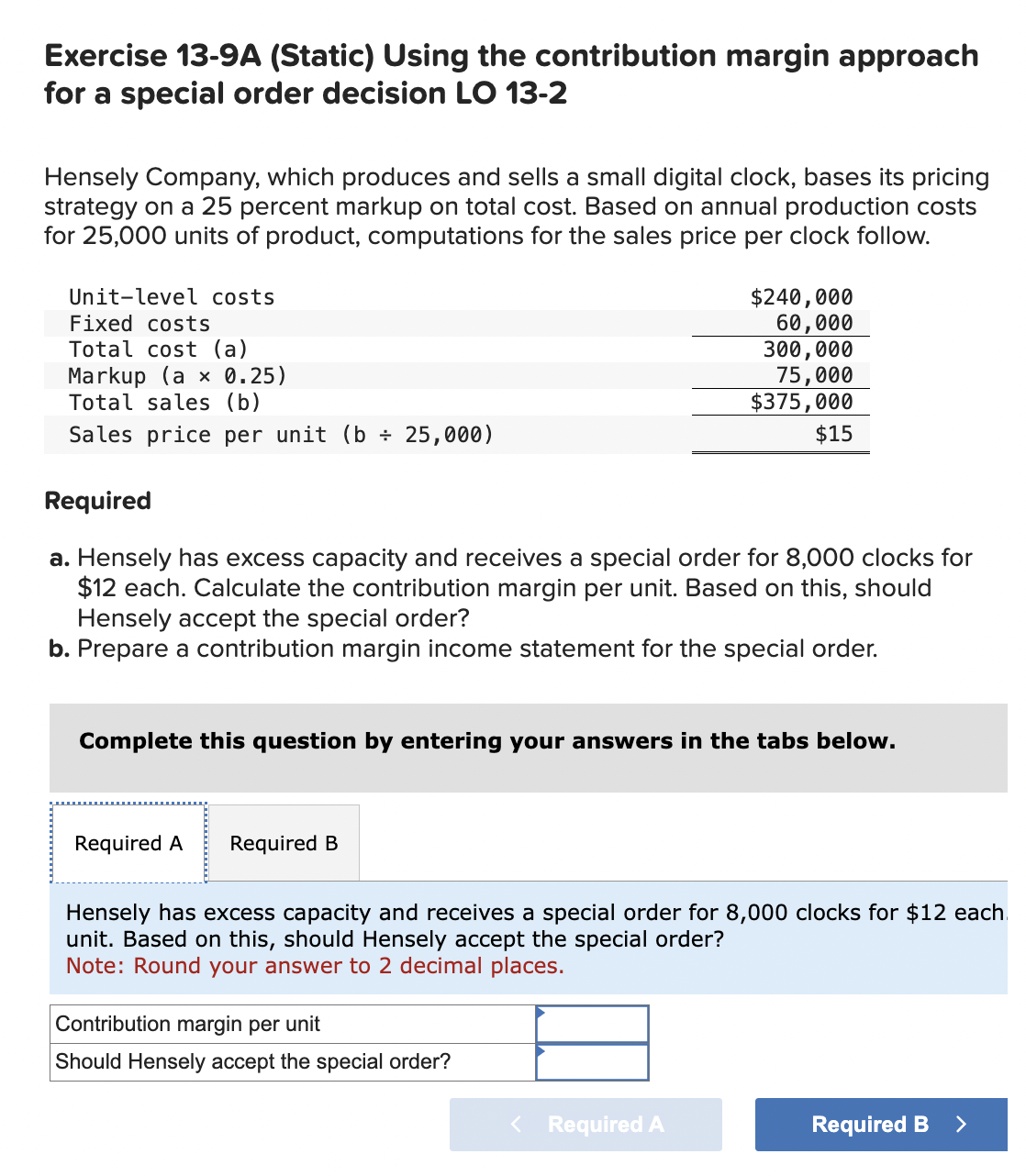  Exercise 13-9A (Static) Using the contribution margin approach for a special