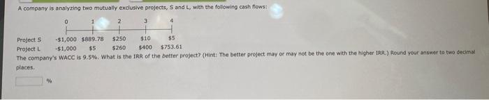  A company is analyzing two mutually exclusive projects, S and L,