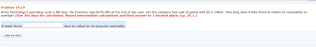 Problem 14.19 Aviva Technology's operating cycle is 88 days. Its inventory