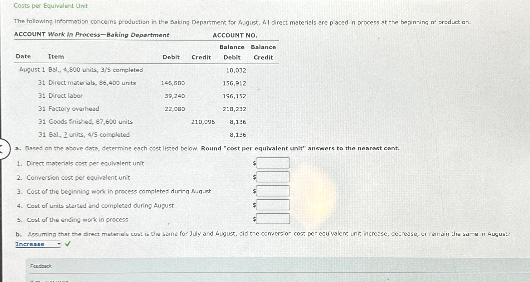  Costs per Equivalent Unit ACCOUNT Work in Process-Baking Department \table[[Date,Item,Debit,Credit,\table[[Balance],[Debit]],\table[[Balance],[Credit]]],[August 1,Bal.,