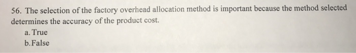  The selection of the factory overhead allocation method is important because