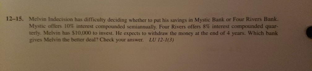 12-15. Melvin Indecision has difficulty deciding whether to put his savings