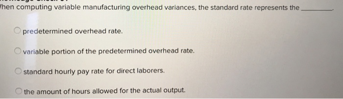  hen computing variable manufacturing overhead variances, the standard rate represents the