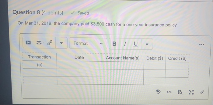  Question 8 (4 points) Saved On Mar 31, 2019, the company