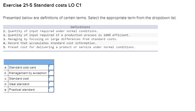  Exercise 21-5 Standard costs LO C1 Presented below are definitions of