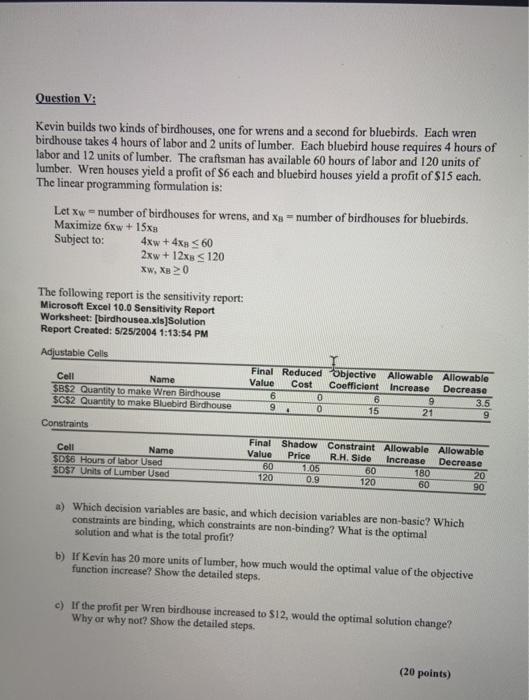 please answer fast as possible Question V: Kevin builds two kinds of