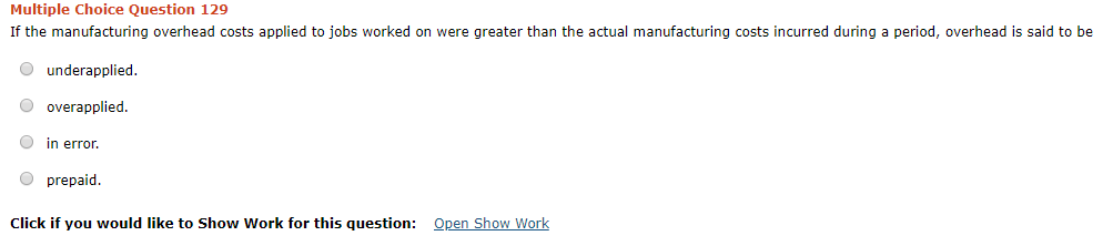 Multiple Choice Question 129 If the manufacturing overhead costs applied to