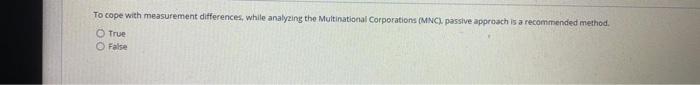  To cope with measurement differences, while analyzing the Multinational Corporations (MNC),
