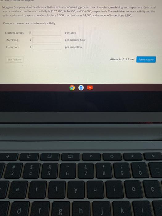  Morgana Company identifies three activities ints manufacturing process machine setups, machining