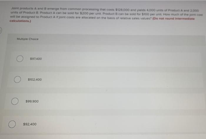  Joint products A and B emerge from common processing that costs