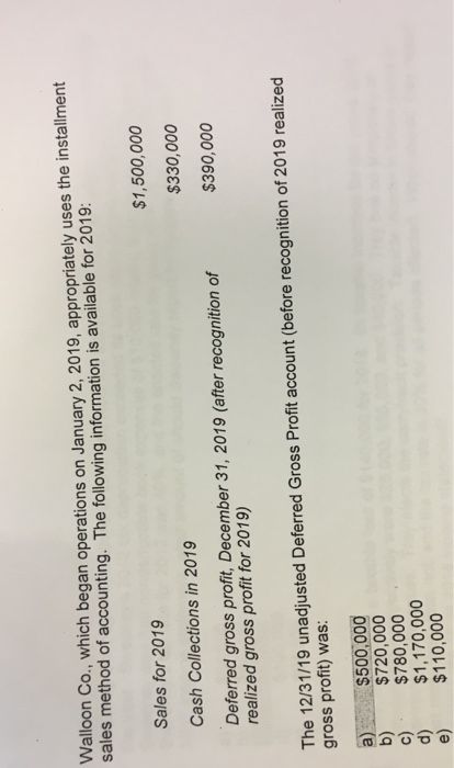 Right answer is A. Please need the work solution Walloon Co.,