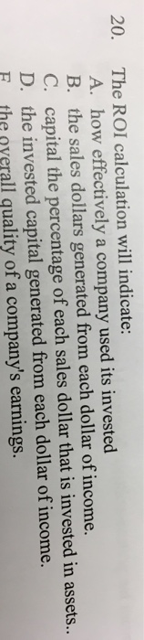  The ROI calculation will indicate: how effectively a company used its
