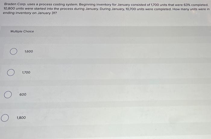  Braden Corp. uses a process costing system. Beginning inventory for January