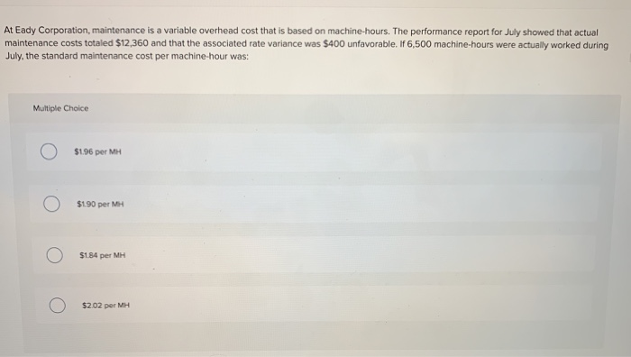  At Eady Corporation, maintenance is a variable overhead cost that is