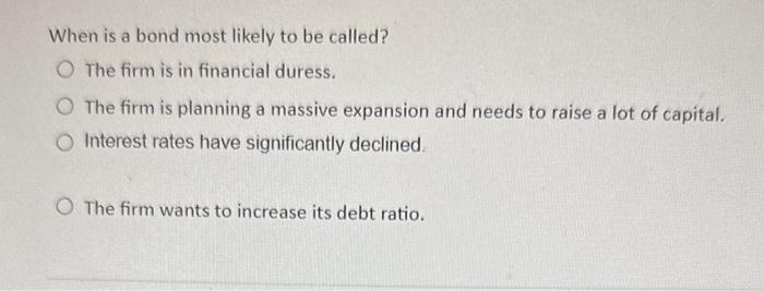  When is a bond most likely to be called? The firm