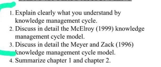  1. Explain clearly what you understand by knowledge management cycle. 2.