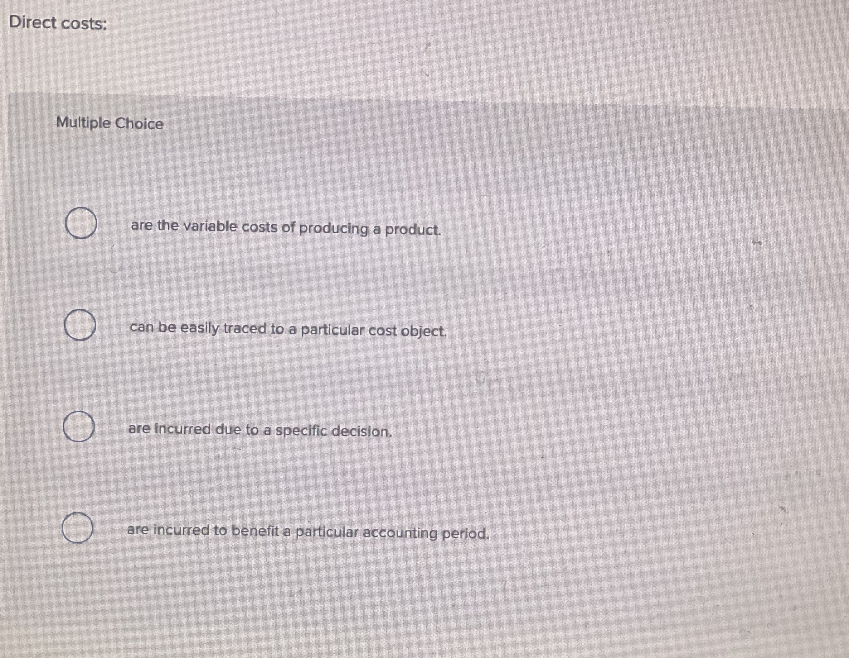  Direct costs: Multiple Choice are the variable costs of producing a