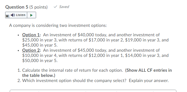  Question 5 (5 points) Saved Listen A company is considering two