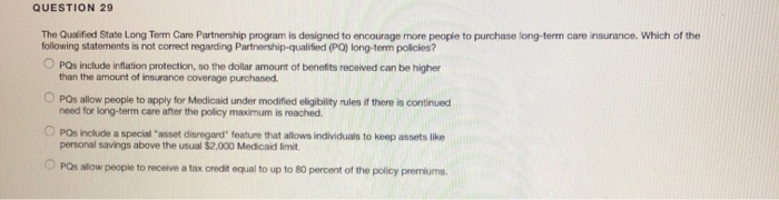  QUESTION 29 The Qualified State Long Tem Care Partnership program is