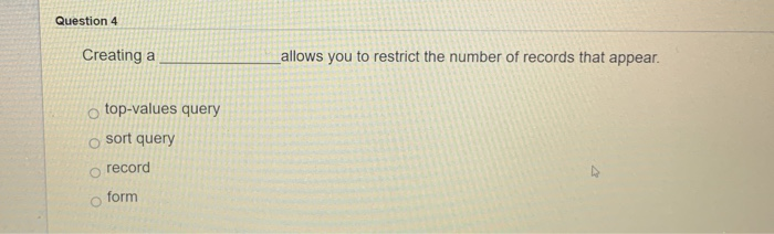  Question 4 Creating a allows you to restrict the number of