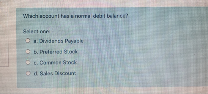  Which account has a normal debit balance? Select one: O a.