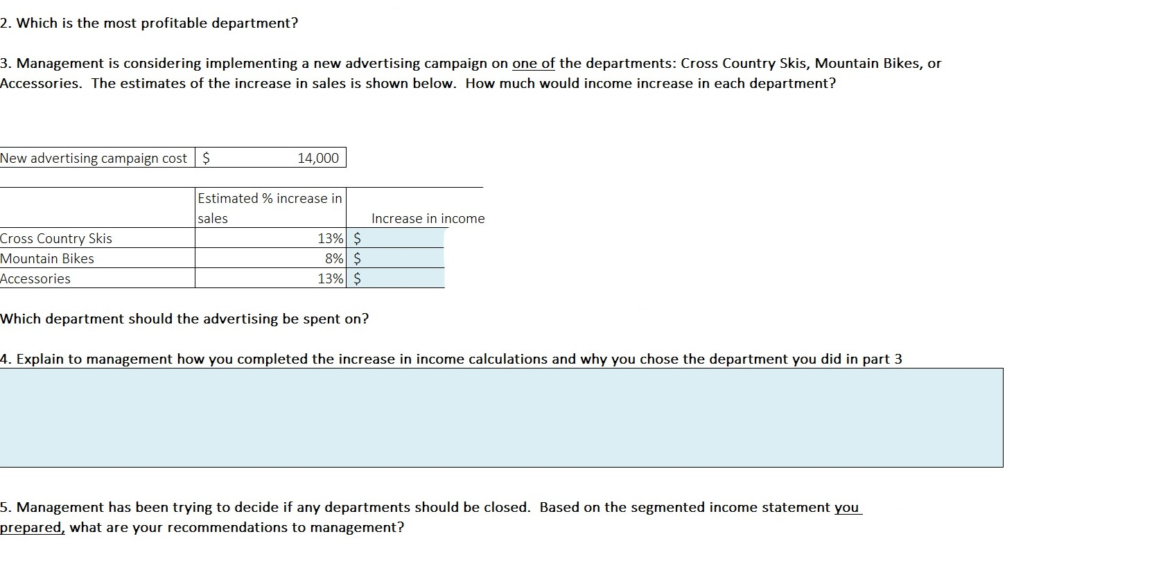 the company's overall income statement in Question 1. However, they want to