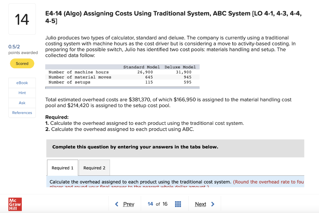  E4-14 (Algo) Assigning Costs Using Traditional System, ABC System [LO 4-1,