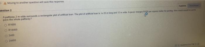  Moving to another question will save this response aestion 2 A
