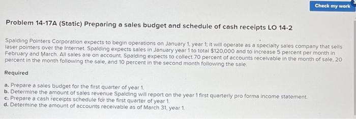 please help Check my work Problem 14-17A (Static) Preparing a sales budget