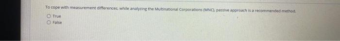  To cope with measurement differences, while analyzing the Multinational Corporations (MNC,