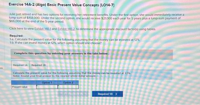  Exercise 14A-2 (Algo) Basic Present Value Concepts [LO14-7] Julie just retired