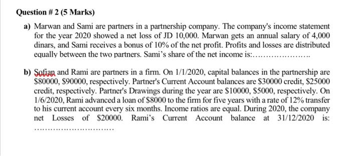  Question # 2 (5 Marks) a) Marwan and Sami are partners