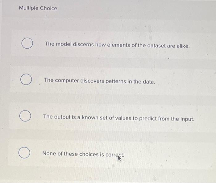  Multiple Choice The model discerns how elements of the dataset are