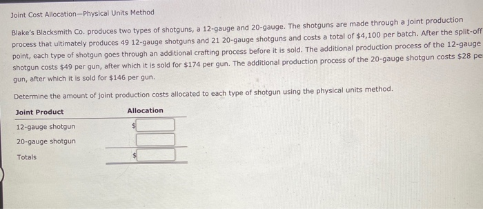  Joint Cost Allocation-Physical Units Method Blake's Blacksmith Co. produces two types