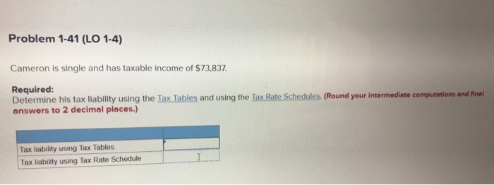  Problem 1-41 (LO 1-4) Cameron is single and has taxable income